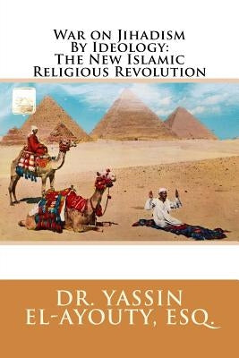 War on Jihadism By Ideology: The New Islamic Religious Revolution Paperback Createspace Independent Publishing Platform