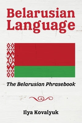Belarusian Language: The Belarusian Phrasebook Paperback Createspace Independent Publishing Platform