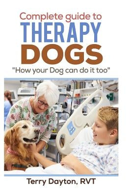 Complete Guide to Therapy Dogs: "How your Dog can do it too" Paperback Blurb