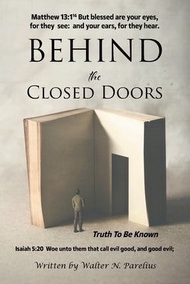 Behind the Closed Doors: Truth To Be Known Paperback Christian Faith