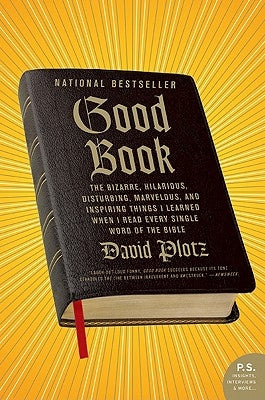 Good Book: The Bizarre, Hilarious, Disturbing, Marvelous, and Inspiring Things I Learned When I Read Every Single Word of the Bib Paperback Harper Perennial