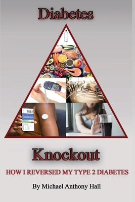 Diabetes Knockout! by Hall, Michael Anthony