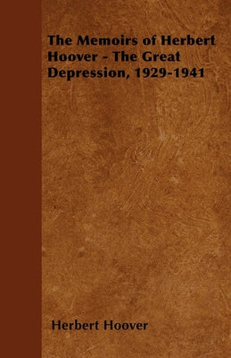 The Memoirs of Herbert Hoover - The Great Depression, 1929-1941 Paperback Orth Press
