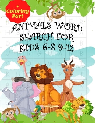 Animals Word Search for Kids 6-8 9-12: Fun Word Search for Kids Ages 9-12 and 8-10/ Fun And Educational Word Search/ Word Find Puzzles/ (8.5"x11") 101 Paperback Independently Published