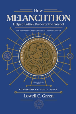 How Melanchthon Helped Luther Discover the Gospel: The Doctrine of Justification in the Reformation Paperback New Reformation Publications