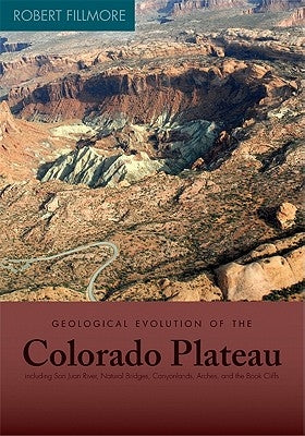 Geological Evolution of the Colorado Plateau of Eastern Utah and Western Colorado Paperback University of Utah Press
