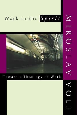 Work in the Spirit: Toward a Theology of Work Paperback Wipf & Stock Publishers