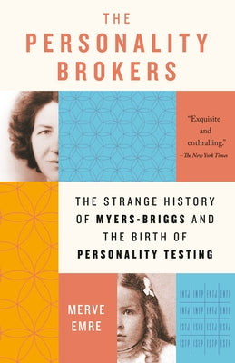 The Personality Brokers: The Strange History of Myers-Briggs and the Birth of Personality Testing Anchor Books