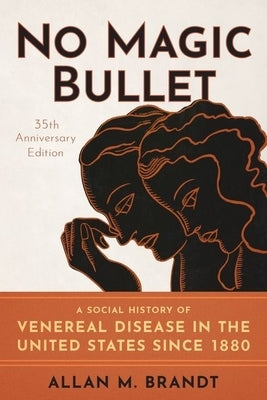 No Magic Bullet: A Social History of Venereal Disease in the United States Since 1880- 35th Anniversary Edition Paperback Oxford University Press, USA