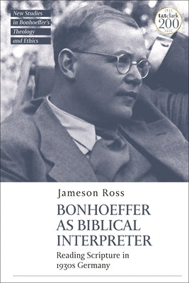 Bonhoeffer as Biblical Interpreter: Reading Scripture in 1930s Germany Paperback Bloomsbury Publishing PLC