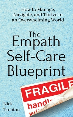 The Empath Self-Care Blueprint: How to Manage, Navigate, and Thrive in an Overwhelming World Paperback Pkcs Media, Inc.