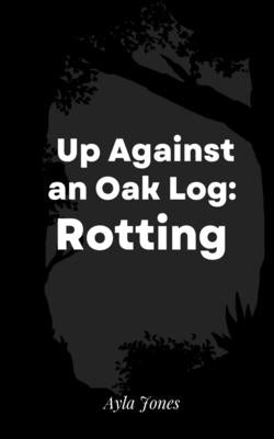 Up Against an Oak Log: Rotting Paperback Libresco Feeds Private Limited