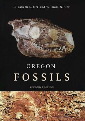 Oregon Fossils, Second Edition Paperback Oregon State University Press