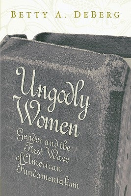 Ungodly Women: Gender and the First Wave of American Fundamentalism Paperback Mercer University Press