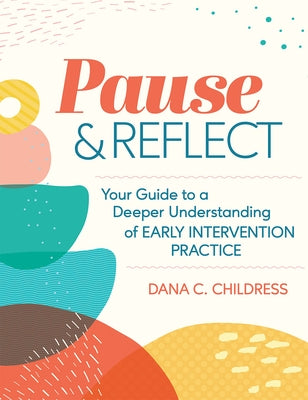 Pause and Reflect: Your Guide to a Deeper Understanding of Early Intervention Practice Paperback Brookes Publishing Company