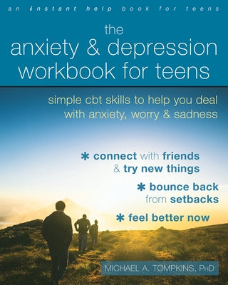 The Anxiety and Depression Workbook for Teens: Simple CBT Skills to Help You Deal with Anxiety, Worry, and Sadness Paperback Instant Help Publications