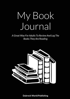 My Book Journal: A Great Way For Adults To Review And Log The Books They Are Reading Paperback Lulu.com