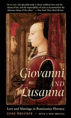Giovanni and Lusanna: Love and Marriage in Renaissance Florence Paperback University of California Press