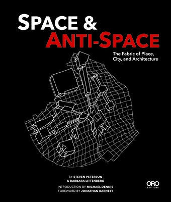Space and Anti-Space: The Fabric of Place, City and Architecture Paperback Oro Editions