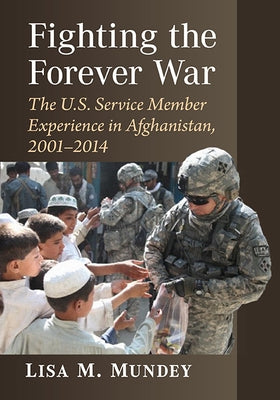 Fighting the Forever War: The U.S. Service Member Experience in Afghanistan, 2001-2014 Paperback McFarland and Company, Inc.