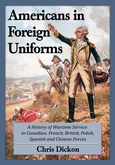 Americans at War in Foreign Forces: A History, 1914-1945 Paperback McFarland & Company