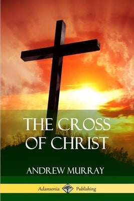 The Cross of Christ Paperback Lulu.com