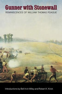 Gunner with Stonewall: Reminiscences of William Thomas Poague, Lieutenant, Captain, Major, and Lieutenant Colonel of Artillery, Army of North Paperback Bison