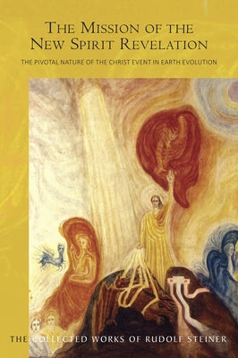 The Mission of the New Spirit of Revelation: The Pivotal Nature of the Christ Event in Earth Evolution (Cw 127) by Steiner, Rudolf
