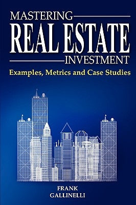 Mastering Real Estate Investment: Examples, Metrics and Case Studies Paperback Realdata, Inc.