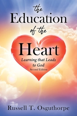 The Education of the Heart: Learning that Leads to God - Second Edition Paperback Outskirts Press