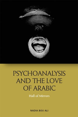 Psychoanalysis and the Love of Arabic: Hall of Mirrors Paperback Edinburgh University Press