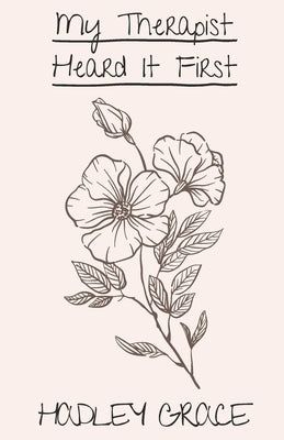 My Therapist Heard It First: living after trying to die Paperback Lulu.com