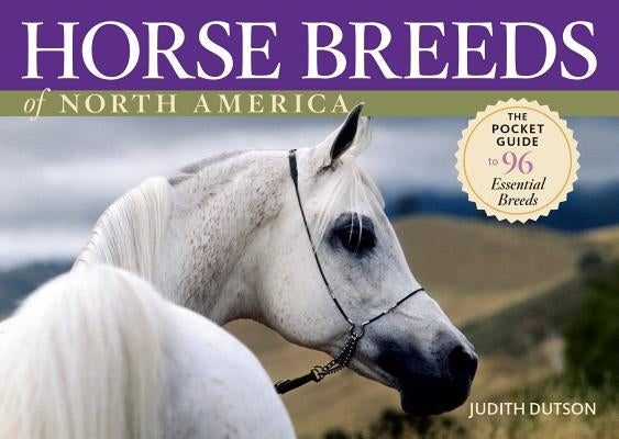 Horse Breeds of North America: The Pocket Guide to 96 Essential Breeds Storey Publishing