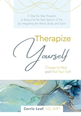 Therapize Yourself: Choose to Heal and Find Your Truth Paperback Carrie Leaf Press