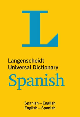 Langenscheidt Universal Dictionary Spanish: Spanish-English/English-Spanish by Langenscheidt Editorial Team
