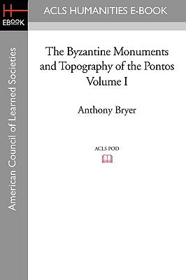 The Byzantine Monuments and Topography of the Pontos, Volume I Paperback ACLS History E-Book Project