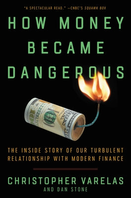 How Money Became Dangerous: The Inside Story of Our Turbulent Relationship with Modern Finance Paperback Ecco Press