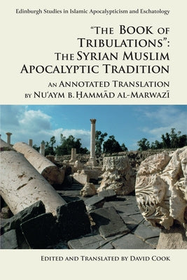 The Book of Tribulations: The Syrian Muslim Apocalyptic Tradition: An Annotated Translation by Nu'aym B. Hammad Al-Marwazi Paperback Edinburgh University Press
