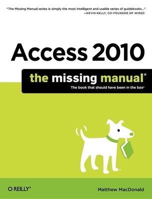 Access 2010: The Missing Manual by MacDonald, Matthew