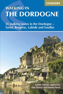 Walking in the Dordogne: 35 Walking Routes in the Dordogne-Sarlat, Bergerac, Lalinde and Souillac Paperback Cicerone Press