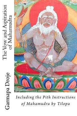 The Vow and Aspiration of Mahamudra: Including the Pith Instructions of Mahamudra by Tilopa Paperback Createspace Independent Publishing Platform
