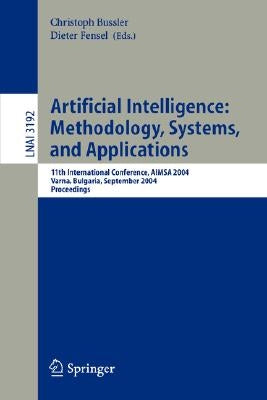 Artificial Intelligence: Methodology, Systems, and Applications: 11th International Conference, Aimsa 2004, Varna, Bulgaria, September 2-4, 2004, Proc Paperback Springer