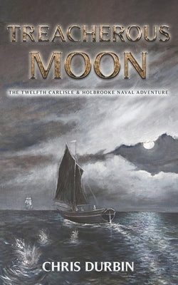 Treacherous Moon: The Twelfth Carlisle & Holbrooke Naval Adventure Paperback Independently Published