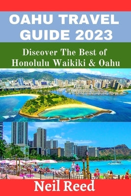 Oahu Travel Guide 2023: Discover The Best of Honolulu Waikiki & Oahu Paperback Independently Published