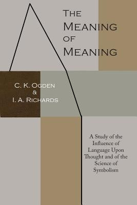 The Meaning of Meaning: A Study of the Influence of Language Upon Thought and of the Science of Symbolism Paperback Martino Fine Books