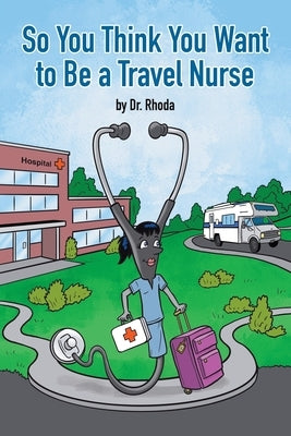 So You Think You Want to Be a Travel Nurse Paperback Dorrance Publishing Co.