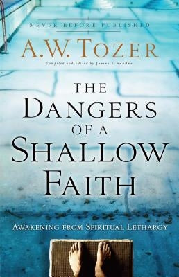 The Dangers of a Shallow Faith: Awakening from Spiritual Lethargy Paperback Bethany House Publishers