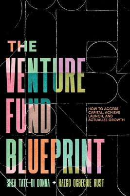The Venture Fund Blueprint: How to Access Capital, Achieve Launch, and Actualize Growth Paperback Houndstooth Press