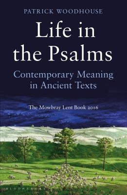 Life in the Psalms: Contemporary Meaning in Ancient Texts: The Mowbray Lent Book 2016 Paperback Bloomsbury Continuum