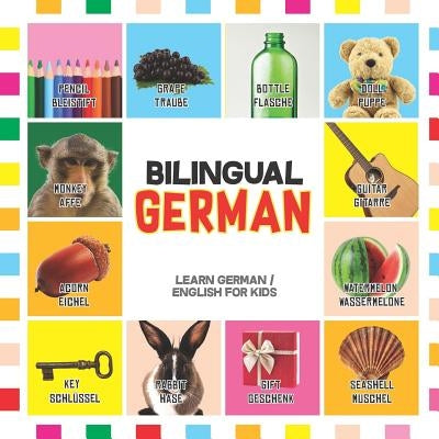 Bilingual German: Learn German for Kids (English / German) - Toddler Deutsch First Words Paperback Independently Published